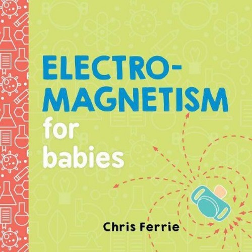 Electromagnetism for Babies - by Chris Ferrie