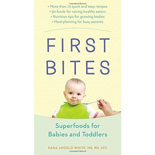 First Bites: Superfoods for Babies and Toddlers by White, Dana Angelo (2015) Paperback