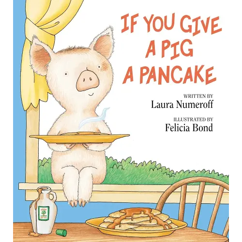 If You Give a Pig a Pancake: A Delightful Picture Book From the Author of If You Give a Mouse a Cookie (If You Give...)