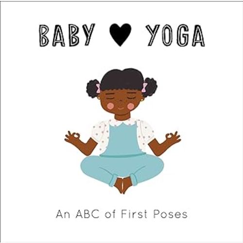 Baby Loves Yoga: An ABC of First Poses (Volume 4) (Baby Loves, 4)