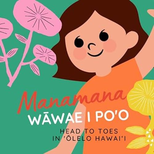 Manamana wāwae i po'o: Head to Toes in 'Ōlelo Hawaii
