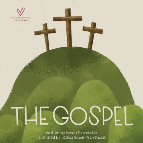 The Gospel (Big Theology for Little Hearts)