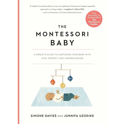 The Montessori Baby: A Parent's Guide to Nurturing Your Baby with Love, Respect, and Understanding (The Parents' Guide to Montessori, 2)