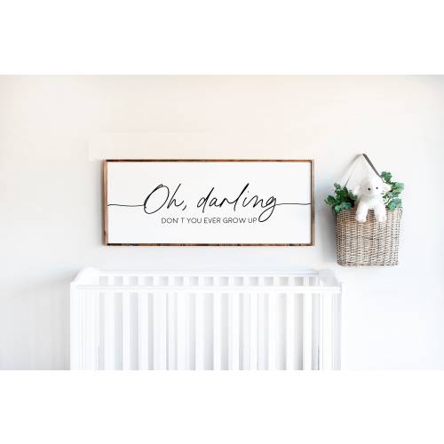 Oh Darling Don’t You Ever Grow Up, Nursery Wall Art