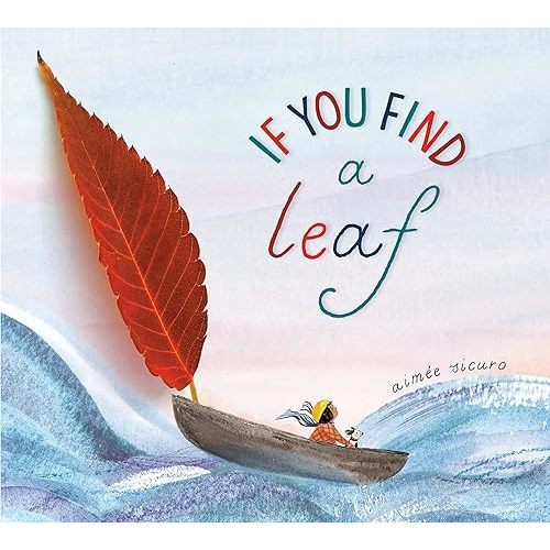 If You Find a Leaf: An Inspiring Nature Book for Kids and Toddlers (If You Find a Treasure Series) Hardcover – Picture Book, July 12, 2022