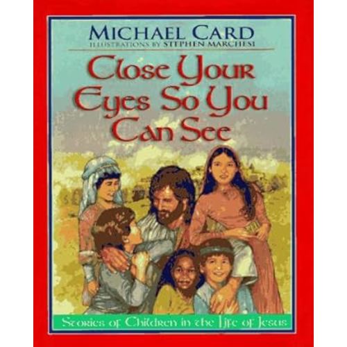 Close Your Eyes So You Can See: Stories of Children in the Life of Jesus