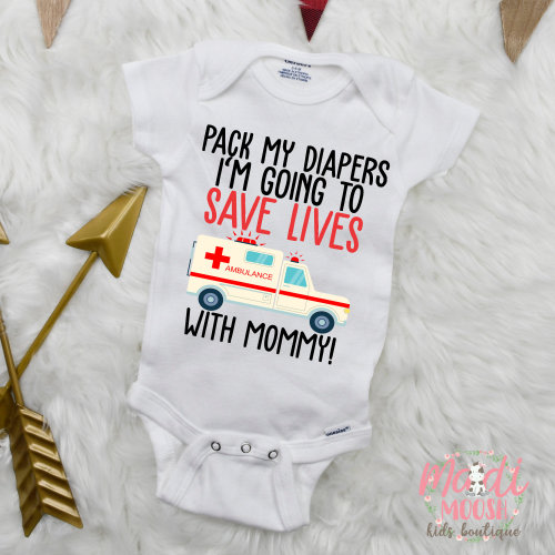 Pack My Diapers I'm Going To Save Lives With Mommy Onesies® | Ambulance Onesie | Baby Girl Onesie | Baby Boy Onesie | EMT Onesie