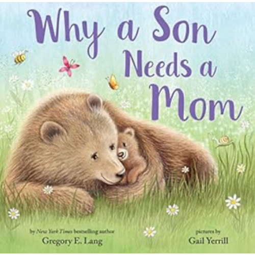 Why a Son Needs a Mom: Celebrate Your Special Mother and Son Bond with this Sweet Picture Book! (Always in My Heart)