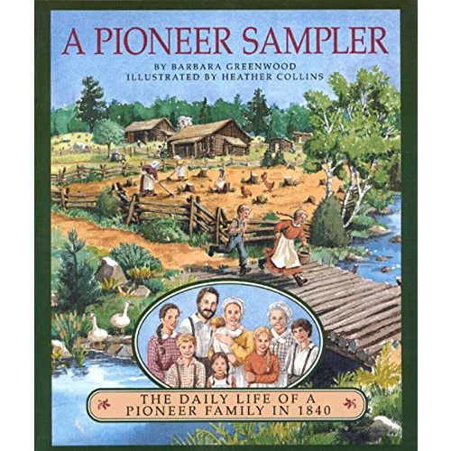 A Pioneer Sampler: The Daily Life of a Pioneer Family in 1840