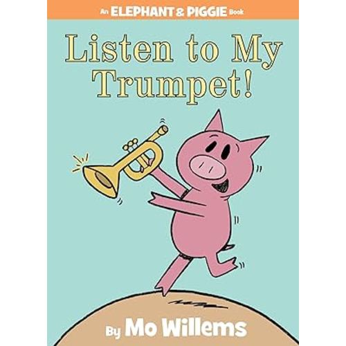 Listen to My Trumpet!-An Elephant and Piggie Book