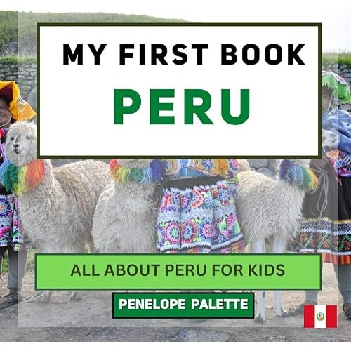 My First Book - Peru: All About Peru For Kids (My First Book - World Edition) Paperback – April 27, 2023