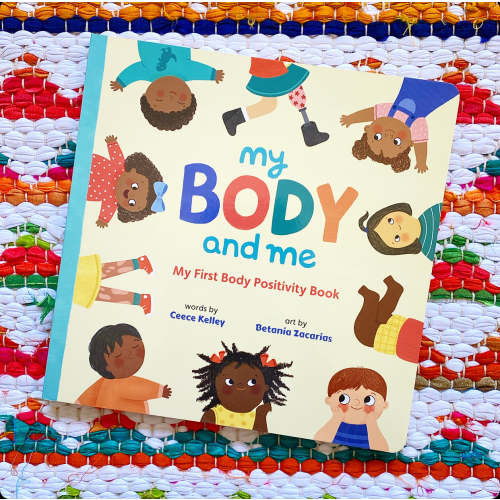 My Body and Me: My First Body Positivity Book | Ceece Kelley (Author) + Betania Zacarias (Illustrator)
