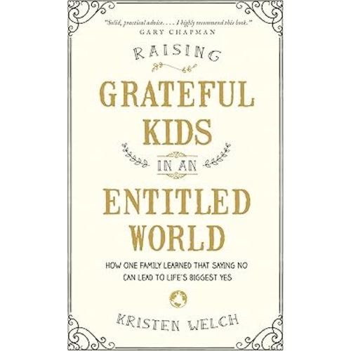 Raising Grateful Kids in an Entitled World: How One Family Learned That Saying No Can Lead to Life's Biggest Yes