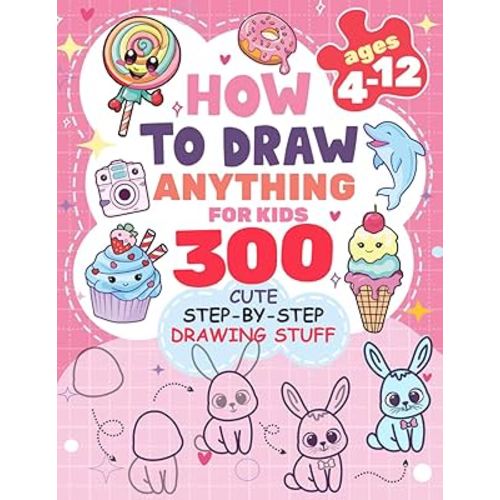 How to Draw Anything for kids: 300 Cute Step-by-Step Drawing Stuff: Amazing Food, Animals, Kawaii, Gifts and Other (How to draw books for kids)