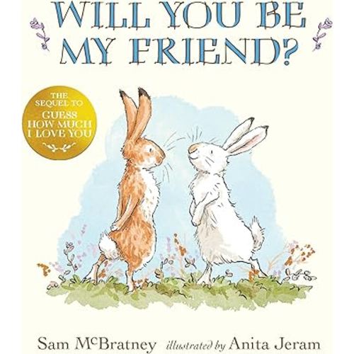 Will You Be My Friend?: (Discover Little Nutbrown Hare's New Friendship in This Follow-Up to 'Guess How Much I Love You' - For Toddlers and Preschoolers)