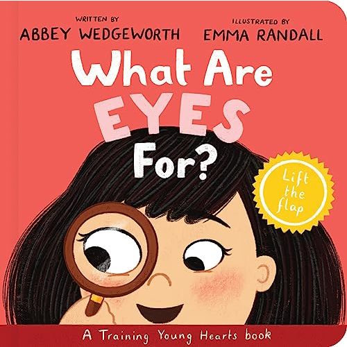 What Are Eyes For? Board Book: A Lift-the-Flap Board Book (Christian behaviour book for toddlers encouraging obedience motivated by Gods grace.) (Training Young Hearts)