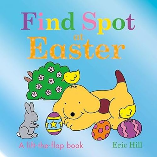 Find Spot at Easter: A Lift-the-Flap Book