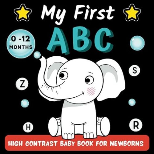 My First ABC High Contrast Baby Book For Newborns 0-12 Months: Cute, Simple High Contrast Baby Book With Black And White Picture, Filled With 50+ ... (Baby's First Year A Simple Book Of Firsts)