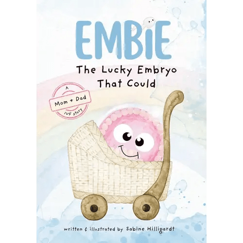 Embie, The Lucky Embryo That Could: A Mom+Dad IVF Story