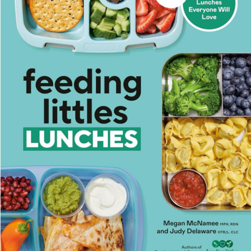 Feeding Littles Lunches: 75+ No-Stress Lunches Everyone Will Love: Meal Planning for Kids