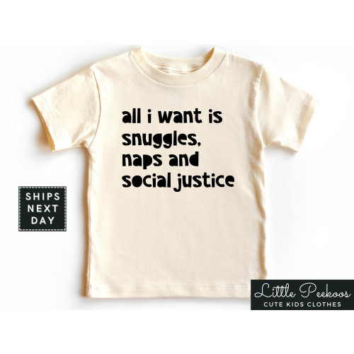 All I Want Is Snuggles Naps and Social Justice Natural Toddler Shirt, Cute Minimalist Baby Onesie®, Equality Kids T-shirt or Raglan Tee
