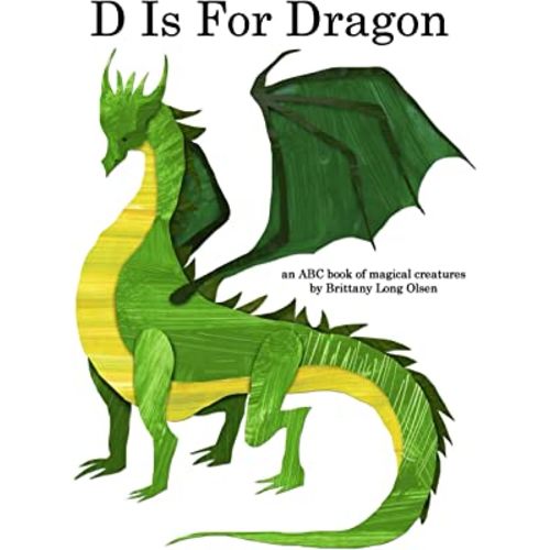 D Is For Dragon: An ABC Book of Magical Creatures