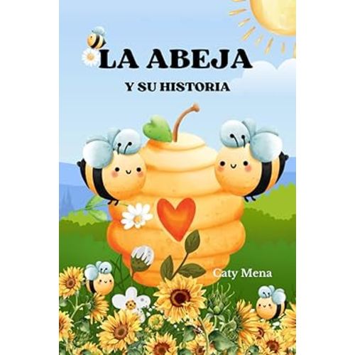 La abeja y su historia (Libros para niños de animales | Educativos y Divertidos | Edad 0-8 años) (Spanish Edition)