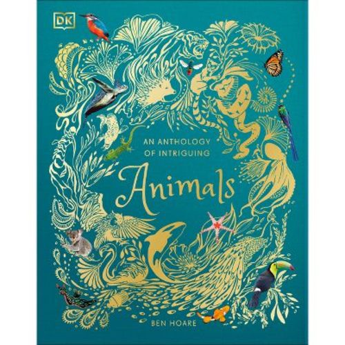 An Anthology of Intriguing Animals - (DK Children's Anthologies) by DK (Hardcover)