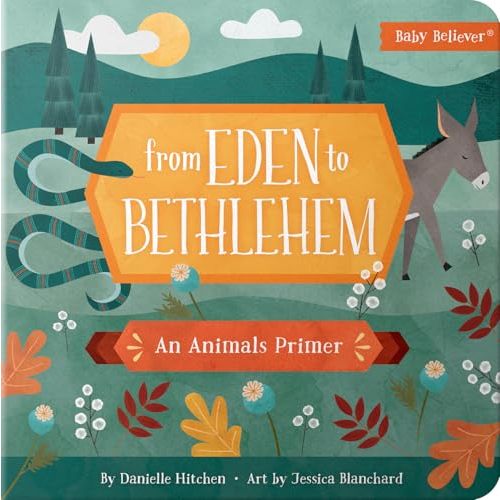 From Eden to Bethlehem: Christian Board Book Following God's Story Through Bible Animals (Baby Believer)