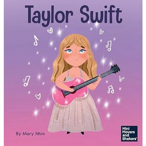 Taylor Swift: A Kid's Book About Being Authentically Yourself (Mini Movers and Shakers)