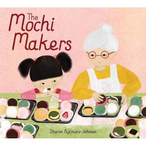 The Mochi Makers - By Sharon Fujimoto-johnson (hardcover)