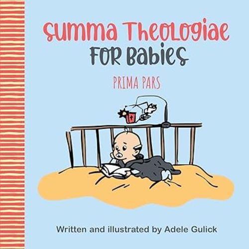 Summa Theologiae for Babies: Prima Pars