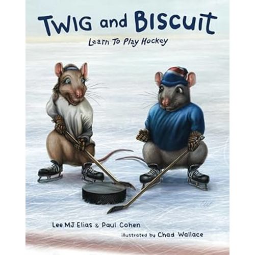 Twig and Biscuit Learn to Play Hockey (Rink Rats Series)