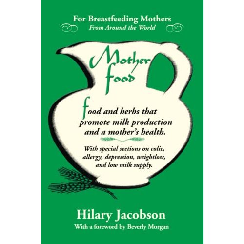 Mother Food: A Breastfeeding Diet Guide with Lactogenic Foods and Herbs - Build Milk Supply, Boost Immunity, Lift Depression, Detox, Lose Weight, Optimize a Baby's IQ, and Reduce Colic and Allergies