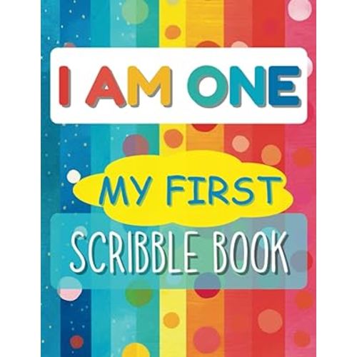 I Am One My First Scribble Book: Blank Pages Drawing Keepsake Book for Babies | Doodle Book for Little Artists | Birthday Gift for 1 Year Old Girl or Boy