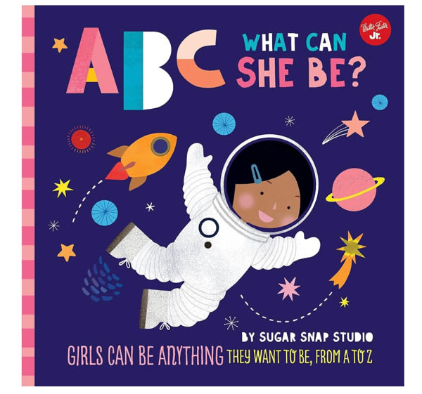 ABC for Me: ABC What Can She Be?: Girls can be anything they want to be, from A to Z (Volume 5)