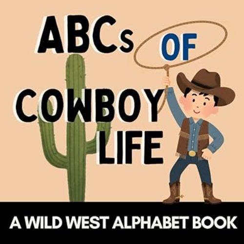 ABCs of Cowboy Life: A Wild West Alphabet Book for Little Cowboys and Cowgirls (Alphabet Explorers)