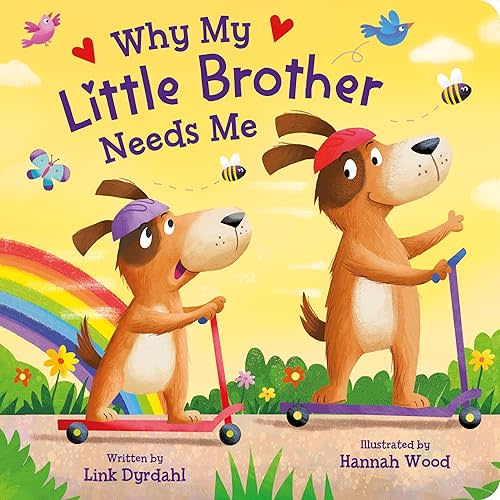 Why My Little Brother Needs Me – Rhyming Padded Board Book for Toddlers, Ages 0-4 - Part of the Tender Moments Series - A Sweet Rhyming Story that's Perfect for Reading Together Board book – Picture Book, February 27, 2024