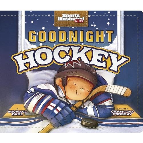Goodnight Hockey (Sports Ilustrated Kids Bedtime Books) Board book – Picture Book, July 31, 2017