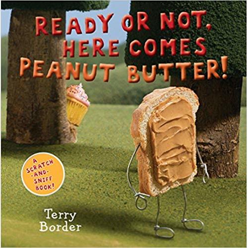 Ready or Not, Here Comes Peanut Butter!: A Scratch-and-Sniff Book