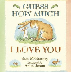Guess How Much I Love You: (An Ideal Baby Shower Gift and Bedtime Story for Babies and Toddlers)