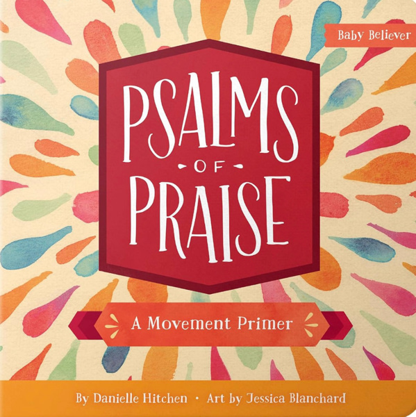 Psalms of Praise: Teaching Movement and Worship Through Scripture | A Christian Board Book | Ages 0–4 (Baby Believer)