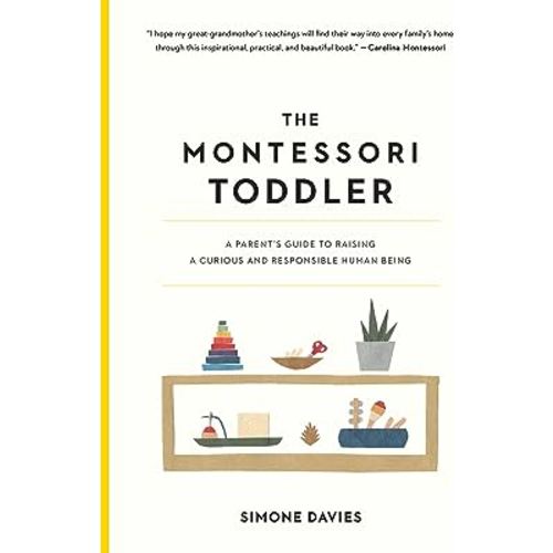 The Montessori Toddler: A Parent's Guide to Raising a Curious and Responsible Human Being (The Parents' Guide to Montessori, 1)