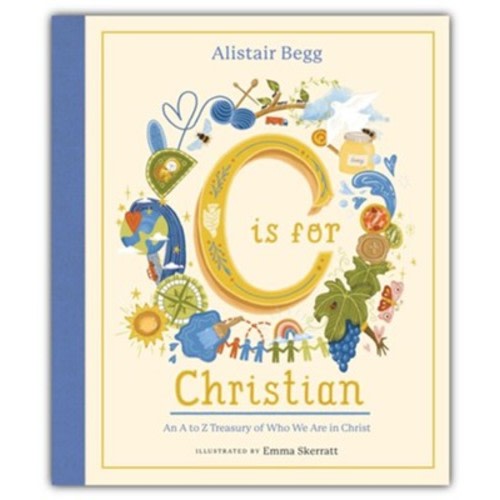 C is for Christian: An A-Z Treasury of Who We Are in Christ: Alistair Begg: 9781802541069 - Christianbook.com