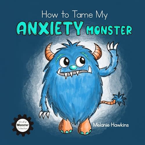 How To Tame My Anxiety Monster (Mindful Monster Collection) Paperback – May 31, 2020