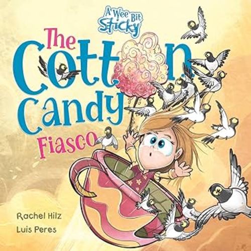 The Cotton Candy Fiasco: A Humorous Children's Book About Getting Sticky (A Wee Bit Sticky)