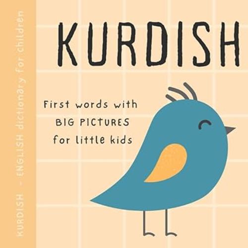 Kurdish English dictionary for children, First words with big pictures for little kids: Baby book to learn Kurdish language with basic bilingual vocabulary for beginners, Pirtûkên Kurdî ji bo zarokan
