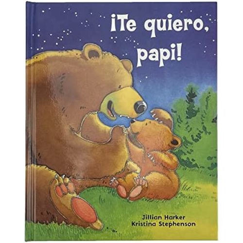 ¡Te quiero, papi! / I Love You, Daddy: A Tale of Encouragement and Parental Love between a Father and his Child, Picture Book (Spanish Edition)