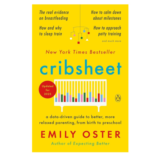 Cribsheet: A Data-Driven Guide to Better, More Relaxed Parenting, from Birth to Preschool (The ParentData Series)