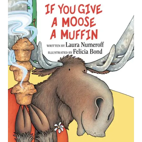 If You Give a Moose a Muffin by Laura Numeroff, Felicia Bond, Hardcover | Barnes & Noble®